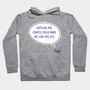 Bible quote "Nothing you confess could make me love you less" Jesus in blue God Christian design Hoodie